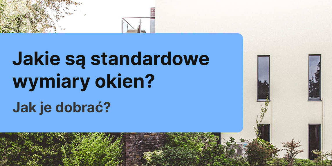 Jakie są standardowe wymiary okien i jak je dobrać?